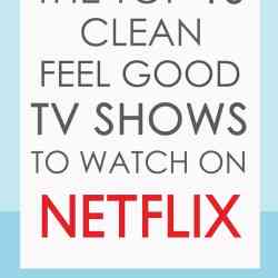 The Top 10 Clean Feel-Good TV Shows to Watch on Netflix