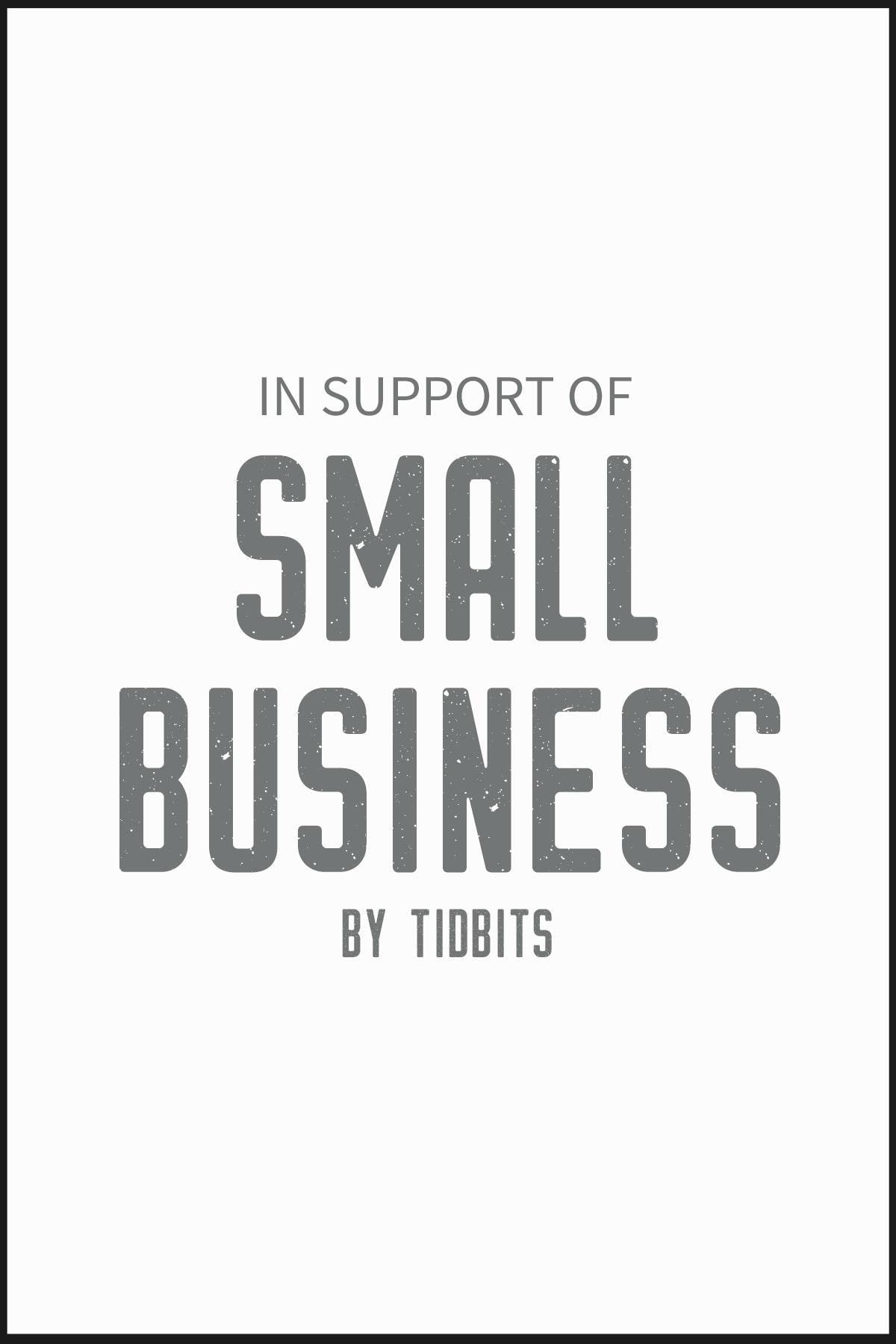 IN SUPPORT OF SMALL BUSINESS, BY TIDBITS